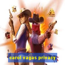 carol vagas privacy